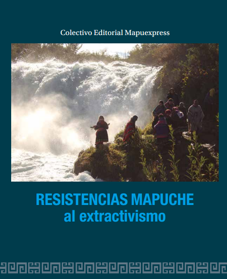 Extractivismo, la oculta destrucción ambiental y social de territorios Mapuche