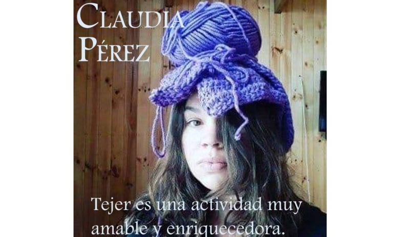 Claudia Pérez: Tejer es una actividad muy amable y enriquecedora